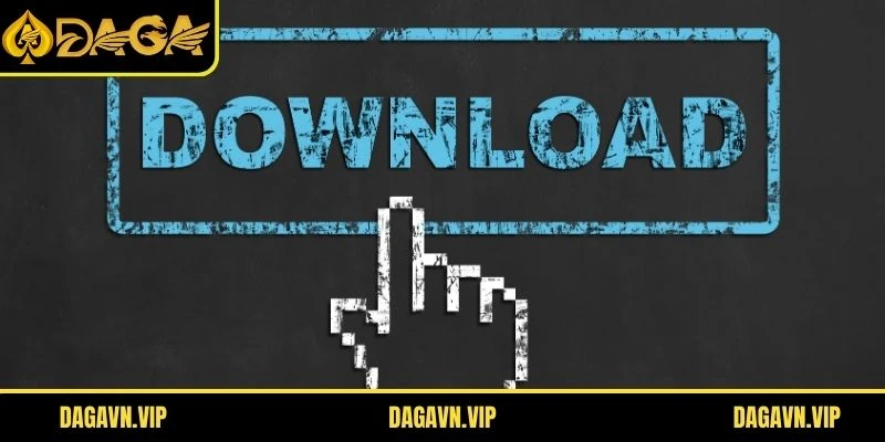 Bỏ túi lưu ý quan trọng khi muốn download DAGA